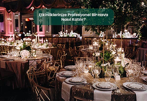 -Etkinliklerinize Profesyonel Bir Hava Nasıl Katılır