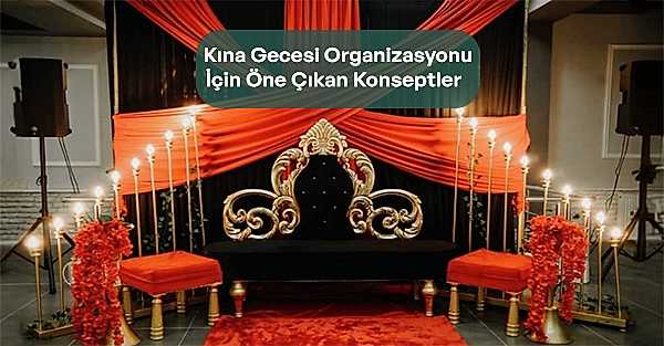 Kına Gecesi Organizasyonuİçin Öne Çıkan Konseptler