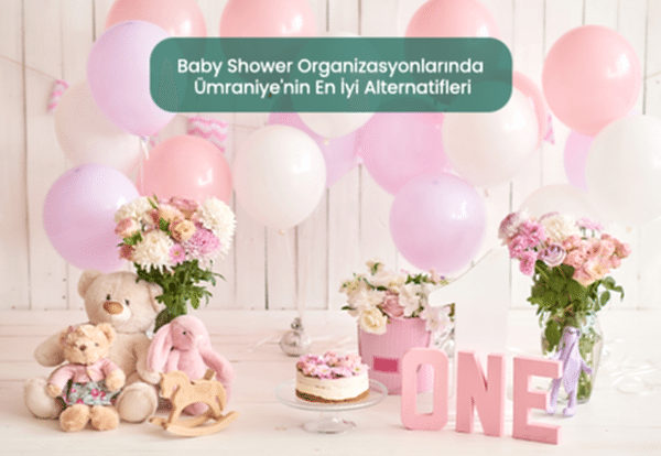 Baby Shower Organizasyonlarında Ümraniye'nin En İyi Alternatifleri