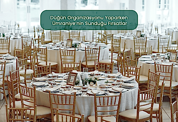Düğün Organizasyonu Yaparken Ümraniye’nin Sunduğu Fırsatlar
