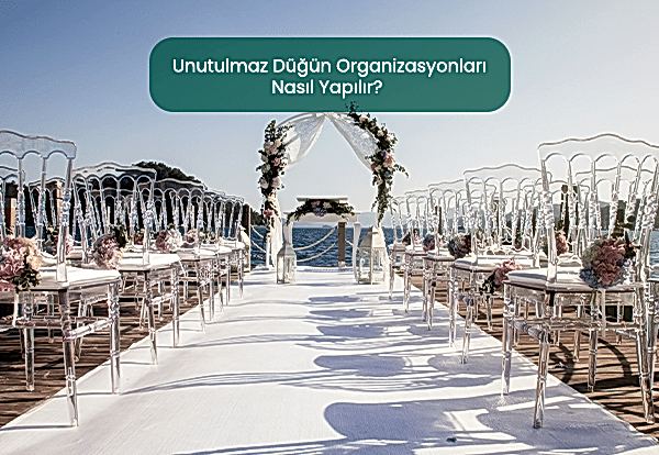 Unutulmaz Düğün Organizasyonları Nasıl Yapılır