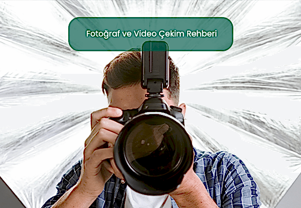 Fotoğraf ve Video Çekim Rehberi